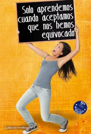 1 Solo aprendemos cuando aceptamos que nos hemos equivocado - Minilibro 1 1 Solo aprendemos cuando aceptamos que nos hemos equivocado - Minilibro 1